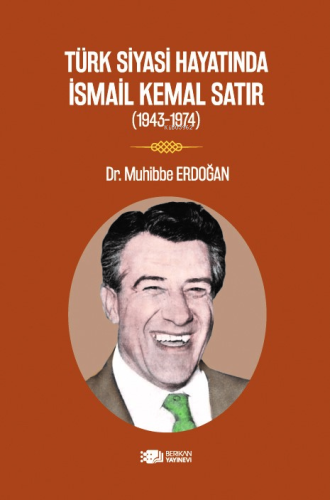 Türk Siyasi Hayatında İsmail Kemal Satır;1943-1974 - Kitapiks.com