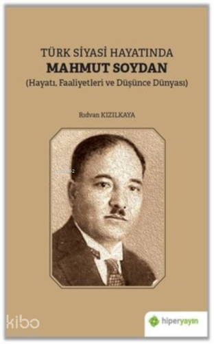 Türk Siyasi Hayatında Mahmut Soydan Hayatı Faaliyetleri ve Düşünce Dünyası