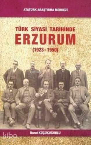 Türk Siyasi Tarihinde Erzurum; 1923-1950
