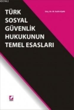 Türk Sosyal Güvenlik Hukukunun Temel Esasları - Kitapiks.com