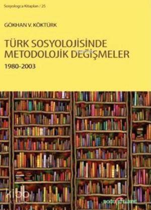 Türk Sosyolojisinde Metodolojik Değişmeler 1980 - 2003