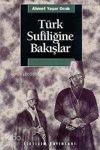 Türk Sufiliğine Bakışlar; Türkiye'de Tarihin Saptırılması Sürecinde