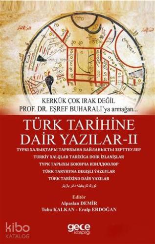 Türk Tarihine Dair Yazilar 2; Kerkük Çok Irak Değil Prof. Dr. Eşref Buharall'ya Armağan