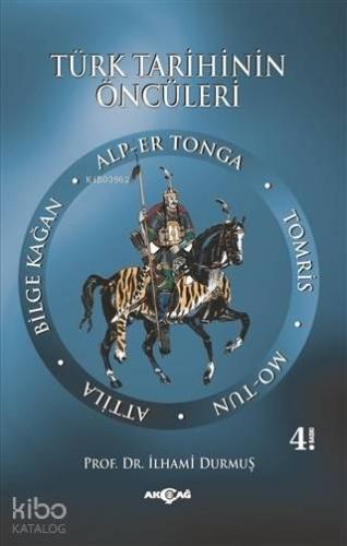 Türk Tarihinin Öncüleri; (Alp-er Tonga / Tomris / Mo-Tun / Atilla / Bi