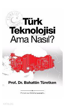 Türk Teknolojisi Ama Nasıl?