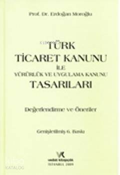 Türk Ticaret Kanunu ile Yürürlük ve Uygulama Kanunu Tasarıları Değerle