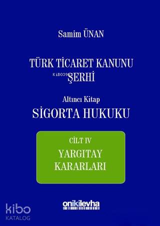 Türk Ticaret Kanunu Şerhi Altıncı Kitap - Sigorta Hukuku Cilt 4; Yargıtay Kararları