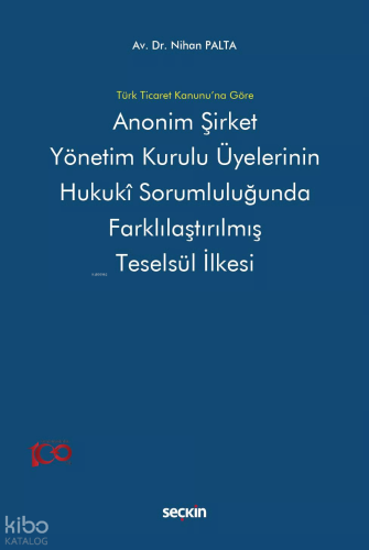 Türk Ticaret Kanunu'na Göre Anonim Şirket Yönetim Kurulu Üyelerinin Hukukî Sorumluluğunda Farklılaştırılmış Teselsül İlkesi