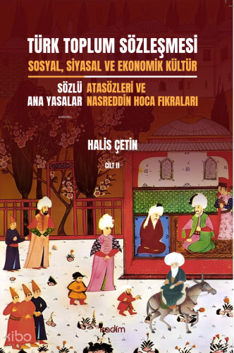 Türk Toplum Sözleşmesi Sosyal, Siyasal Ve Ekonomik Kültür 2. Cilt;Yazılı Ata Yasalar: Orhon Abideleri Ve Siyasetnameler