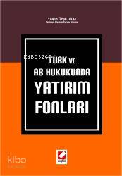 Türk ve AB Hukukunda Yatırım Fonları