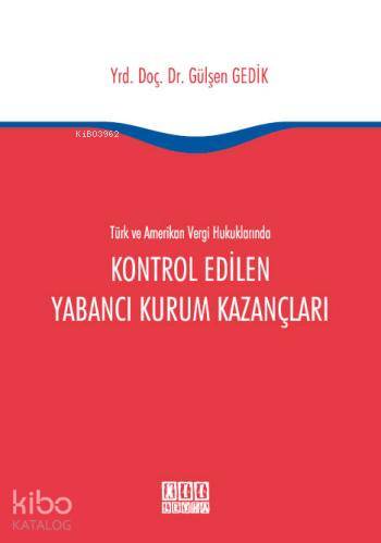 Türk ve Amerikan Vergi Hukuklarında Kontrol Edilen Yabancı Kurum Kazançları