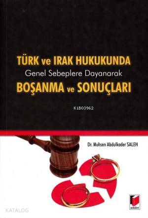 Türk ve Irak Hukukunda Genel Sebeplere Dayanarak Boşanma ve Sonuçları