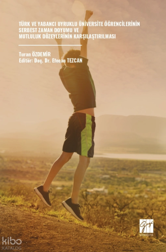 Türk ve Yabancı Uyruklu Üniversite Öğrencilerinin Serbest Zaman Doyumu ve Mutluluk Düzeylerinin Karşılaştırılması