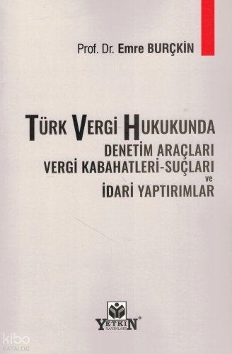 Türk Vergi Hukukunda Denetim Araçları Vergi Kabahatleri - Suçları ve İdari Yaptırımlar