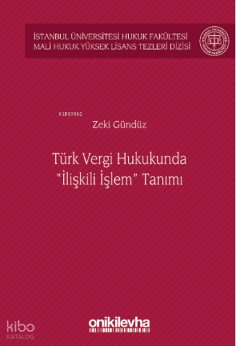 Türk Vergi Hukukunda "İlişkili İşlem" Tanımı;İstanbul Üniversitesi Hukuk Fakültesi Mali Hukuk Yüksek Lisans Tezleri Dizisi No: 5