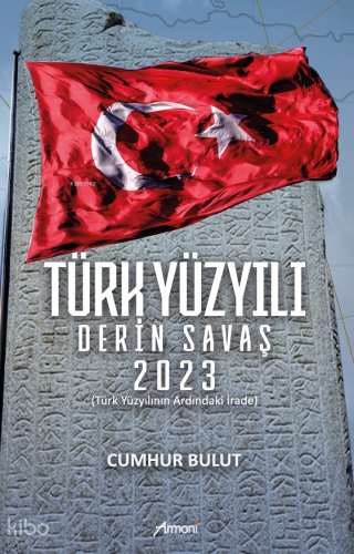 Türk Yüzyılı Derin Savaş 2023;Türk Yüzyılının Ardındaki İrade