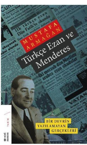 Türkçe Ezan ve Menderes; Bir Devrin Yazılamayan Gerçekleri - Kitapiks.