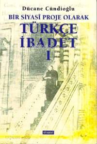 Türkçe İbadet 1 Bir Siyasî Proje Olarak