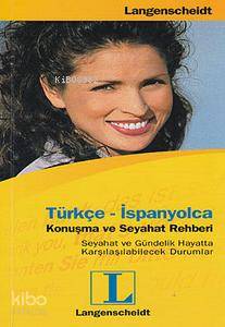 Türkçe - İspanyolca Konuşma ve Seyahat Rehberi; Seyahat ve Gündelik Hayatta Karşılaşılabilecek Durumlar
