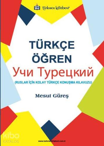 Türkçe Öğren; Ruslar İçin Kolay Türkçe Konuşma Kılavuzu