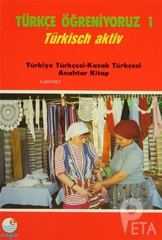 Türkçe Öğreniyoruz 1 - Türkisch Aktiv Türkiye Türkçesi - Kazak Türkçes