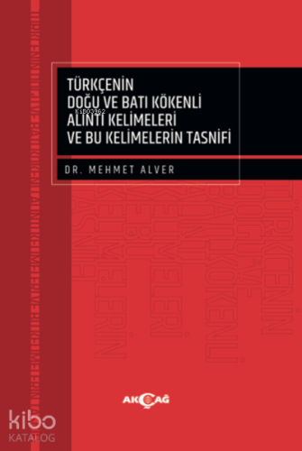 Türkçenin Doğu Ve Batı Kökenli Alıntı Kelimeleri Ve Bu Kelimelerin Tasnifi