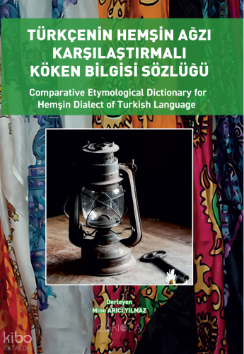 Türkçenin Hemşin Ağzı Karşılaştırmalı Köken Bilgisi Sözlüğü (Türkçe – İngilizce);Comparative Etymological Dictionary For Hemşin Dialect of Turkish Language