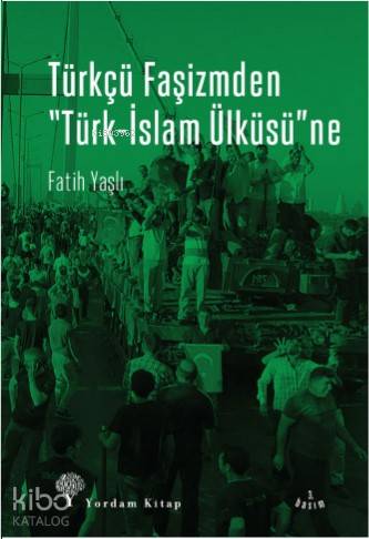 Türkçü Faşizmden Türk-İslam Ülküsü'ne