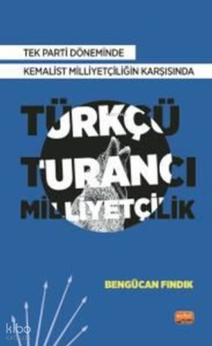 Türkçü Turancı Milliyetçilik - Tek Parti Döneminde Kemalist Milliyetçiliğin Karşısında