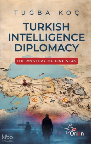 Turkish Intelliegence Diplomacy;The Mystery of Five Seas
