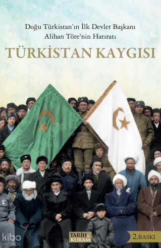 Türkistan Kaygısı;Doğu Türkistan'ın İlk Devlet Başkanı Alihan Töre'nin Hatıratı