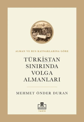 Türkistan Sınırında Volga Almanları - Alman ve Rus Kaynaklarına Göre -