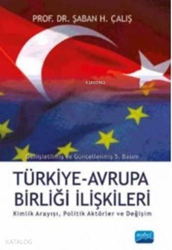 Türkiye Avrupa Birliği İlişkileri - Kimlik Arayışı Politik Aktörler ve Değişim