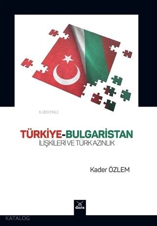 Türkiye-Bulgaristan İlişkileri ve Türk Azınlık - Kitapiks.com
