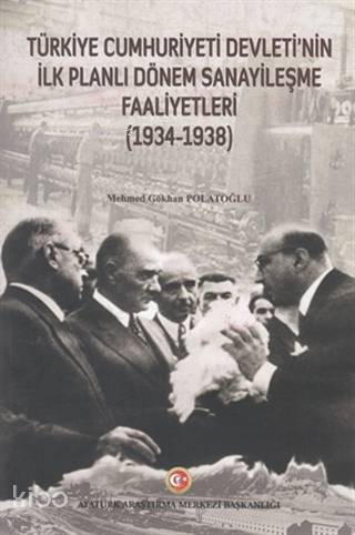 Türkiye Cumhuriyeti Devleti'nin İlk Planlı Dönem Sanayileşme Faaliyetleri (1934-1938)