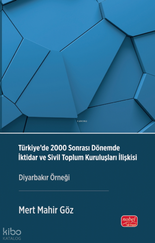Türkiye’de 2000 Sonrası Dönemde İktidar ve Sivil Toplum Kuruluşları İlişkisi ;Diyarbakır Örneği
