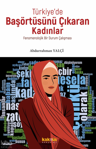 Türkiye’de Başörtüsünü Çıkaran Kadınlar;Fenomenolojik Bir Durum Çalışması