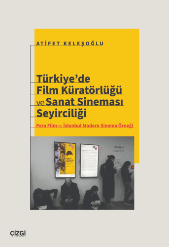 Türkiye'de Film Küratörlüğü ve Sanat Sineması Seyirciliği ;Pera Film ve İstanbul Modern Sinema Örneği
