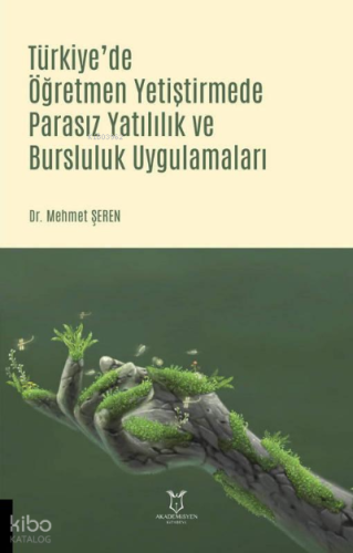 Türkiye`de Öğretmen Yetiştirmede Parasız Yatılılık ve Bursluluk Uygulamaları
