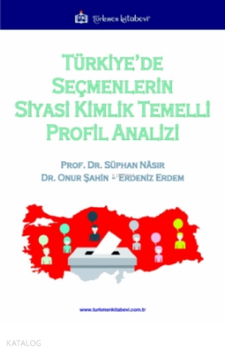 Türkiye’de Seçmenlerin Siyasi Kimlik Temelli Profil Analizi
