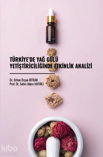 Türkiye’de Yağ Gülü Yetiştiriciliğinde Etkinlik Analizi