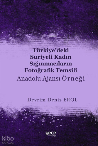 Türkiye’deki Suriyeli Kadın Sığınmacıların Fotoğrafik Temsili : Anadolu Ajansı Örneği