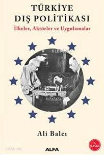 Türkiye Dış Politikası İlkeler Aktörler ve Uygulamalar