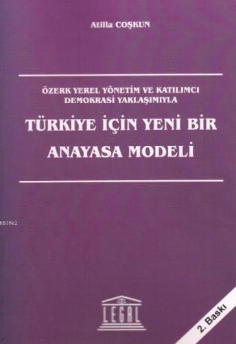 Türkiye İçin Yeni Bir Anayasa Modeli Özerk Yerel Yönetim ve Katılımcı 