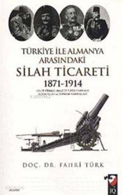Türkiye ile Almanya Arasındaki Silah Ticareti 1871- 1914