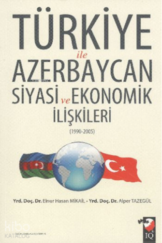 Türkiye ile Azerbaycan Siyasi ve Ekonomik İlişkileri (1990- 2005)