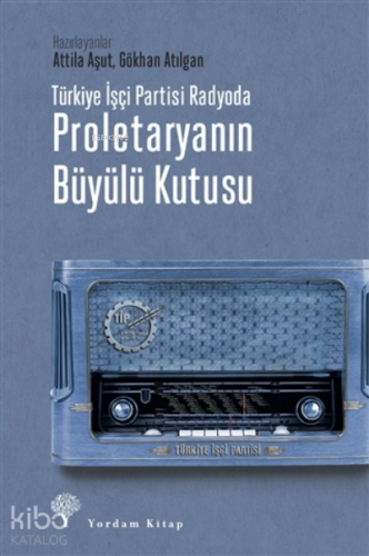 Türkiye İşçi Partisi Radyoda Proletaryanın Büyülü Kutusu