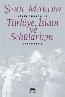 Türkiye, İslam ve Sekülarizm; Makaleler 5 - Kitapiks.com