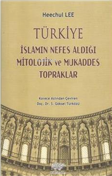 Türkiye - İslamın Nefes Aldığı Mitolojik ve Mukaddes Topraklar