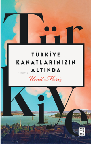 Türkiye Kanatlarınızın Altında - Kitapiks.com